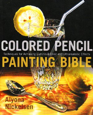 Colored Pencil Painting Bible by Alyona Nickelsen